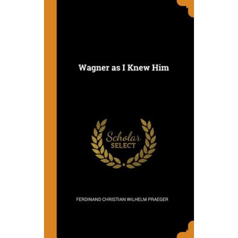 (영문도서) Wagner as I Knew Him Hardcover, Franklin Classics Trade Press, English, 9780353040205