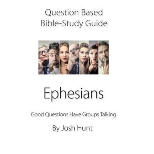 Question-based Bible Study Guide -- Ephesians: Good Questions Have Groups Talking Paperback, Independently Published, English, 9781082443558