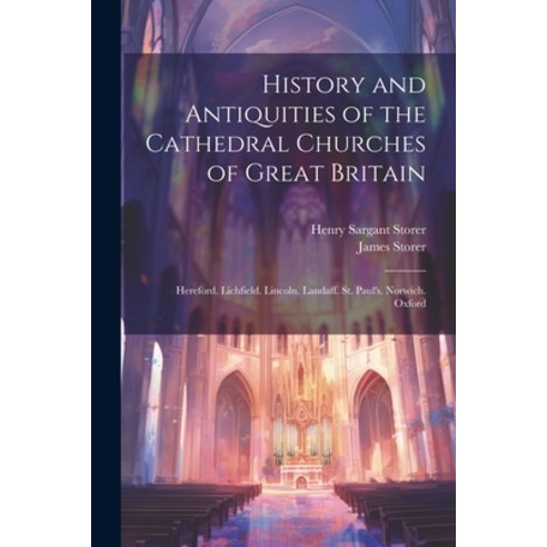 (영문도서) History and Antiquities of the Cathedral Churches of Great Britain: Hereford. Lichfield. Linc... Paperback, Legare Street Press, English, 9781021744838