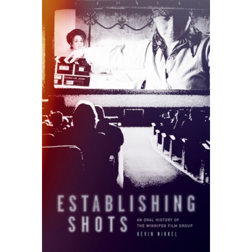 (영문도서) Establishing Shots: An Oral History of the Winnipeg Film Group Hardcover, University of Manitoba Press, English, 9781772840162