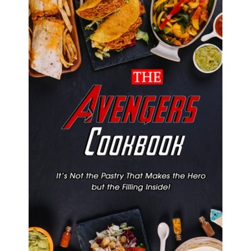 (영문도서) The Avengers Cookbook: It''s Not the Pastry That Makes the Hero but the Filling Inside! Paperback, Independently Published, English, 9798452405719