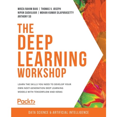 The Deep Learning Workshop: Take a hands-on approach to understanding deep learning and build smart ... Paperback, Packt Publishing