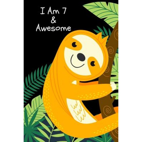 I Am 7 & Awesome: Cute Sloth Happy Birthday Notebook Animal Themed Novelty Gift Ideas for Boys & Gir... Paperback, Independently Published, English, 9781072972402