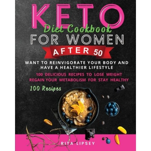(영문도서) Keto Diet Cookbook for Woman After 50: Ketogenic Diet to Weight Loss and Improve Your Mind Paperback, Rita Lipsey, English, 9781802769203