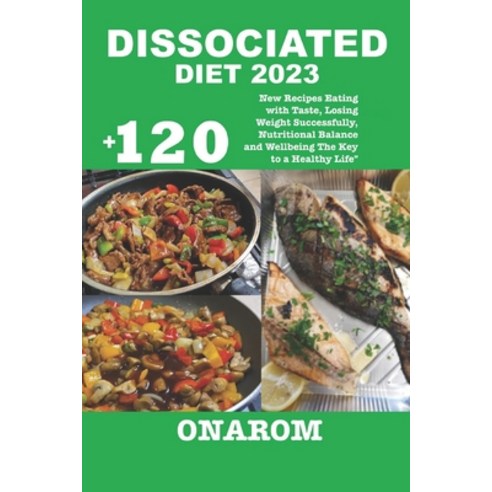(영문도서) Dissociated Diet 2023: +120 New Recipes Eating with Taste Losing Weight Successfully Nutrit... Paperback, Independently Published, English, 9798867224325