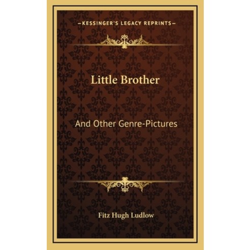 Little Brother: And Other Genre-Pictures Hardcover, Kessinger Publishing