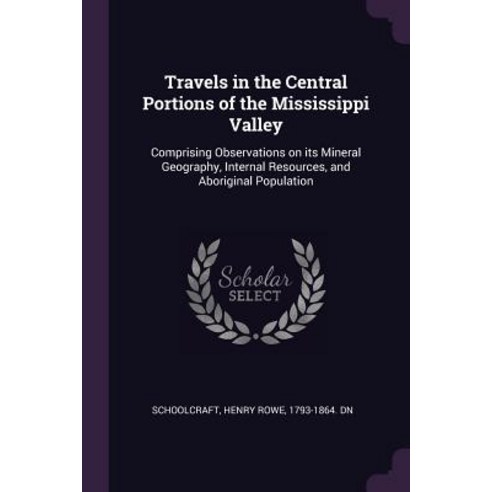 Travels in the Central Portions of the Mississippi Valley: Comprising Observations on its Mineral Ge... Paperback, Palala Press