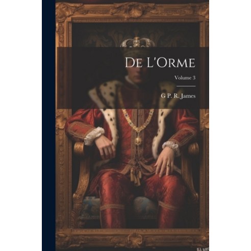 (영문도서) De L''Orme; Volume 3 Paperback, Legare Street Press, English, 9781021302564