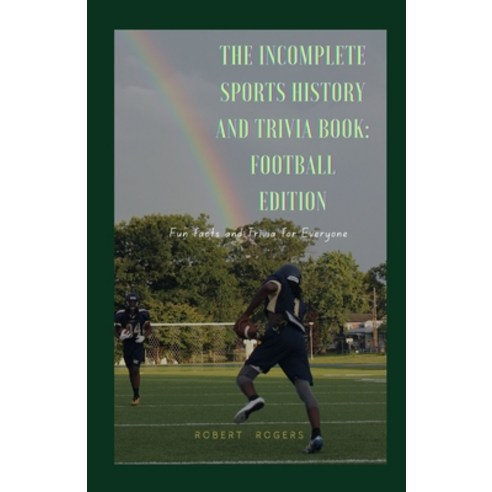 (영문도서) The Incomplete Sports History and Trivia Book: Football Edition: Fun Facts and Trivia for eve... Paperback, Independently Published, English, 9798872408789