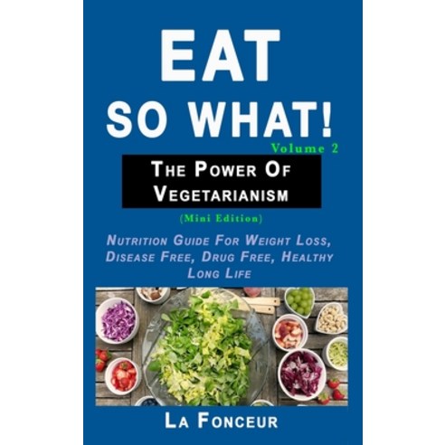 Eat so what! The Power of Vegetarianism Volume 2 (Full Color Print) Hardcover, Blurb
