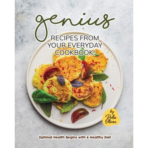 (영문도서) Genius Recipes from Your Everyday Cookbook!: Optimal Health ...