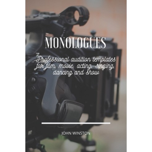 Monologues: Professional audition templates for film movie acting singing dancing and show Paperback, Independently Published