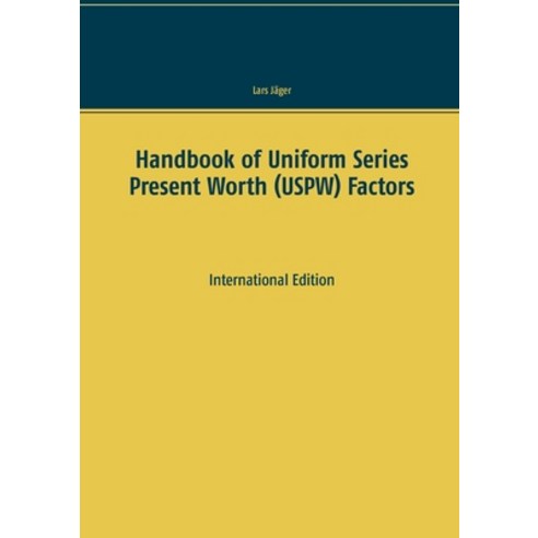 (영문도서) Handbook of Uniform Series Present Worth (USPW) Factors: International Edition Paperback, Books on Demand, English, 9783753499901