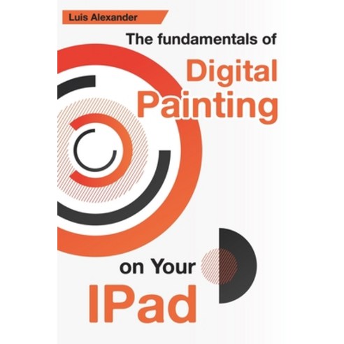(영문도서) The Fundamentals Of Digital Painting On Your IPad Paperback, Independently Published, English, 9798843257675