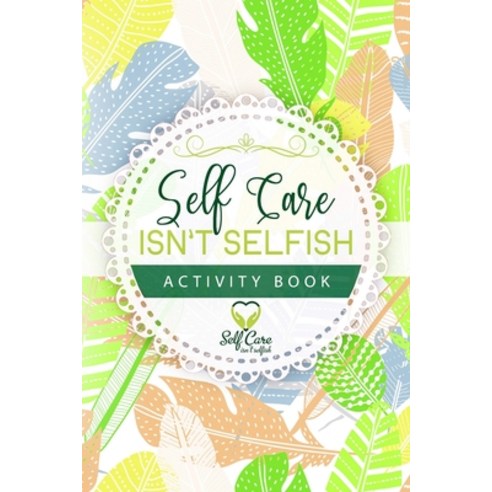 Self Care Isn''t Selfish Activity Book Paperback, Fountainbleau Media, English, 9781952863288