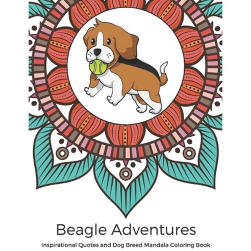 Beagle Adventures Inspirational Quotes and Dog Breed Mandala Coloring Book: Great Gift for Pet Owner... Paperback, Independently Published