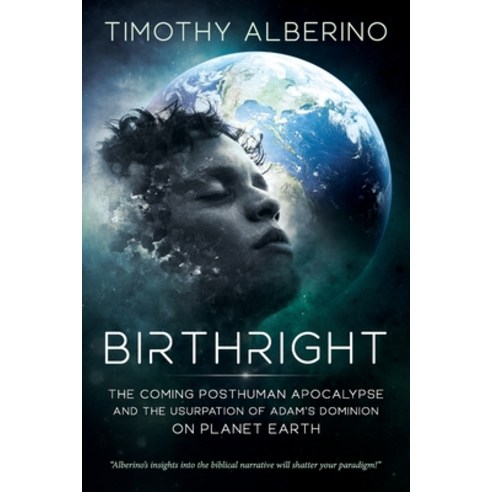 Birthright: The Coming Posthuman Apocalypse and the Usurpation of Adam's Dominion on Planet Earth Paperback, Independently Published, English, 9798556521193