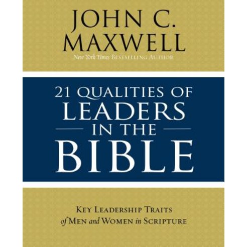 21 Qualities of Leaders in the Bible : Key Leadership Traits of the Men and Women in Scripture, ThomasNelson