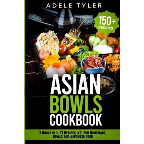 Asian Bowls Cookbook: 2 Books In 1: 77 Recipes (x2) For Homemade Bowls And Japanese Food Paperback, Independently Published, English, 9798578632167