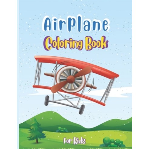 Airplane Coloring Book For Kids: Discover A Variety Of Airplane Coloring Pages for Kids ages 4-8 wit... Paperback, Independently Published, English, 9798705170593
