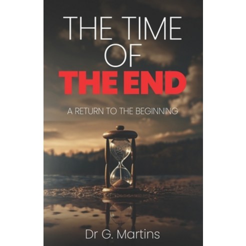 (영문도서) The Time of THE END: A Return to the Beginning Paperback, Independently Published, English, 9798395783578