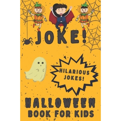 Joke! Halloween Book For Kids: Spooky And Hilarious Jokes For The Whole Family Laugh-Out-Loud Paperback, Independently Published