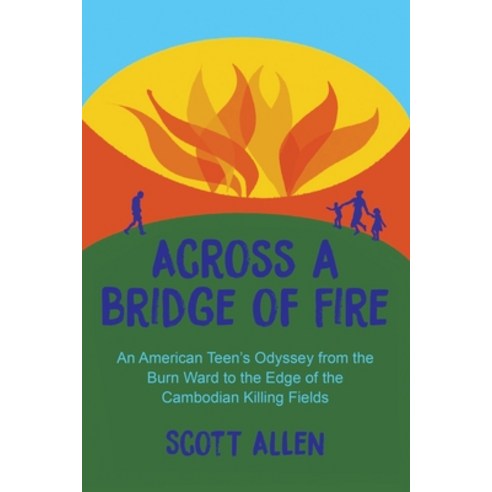 (영문도서) Across a Bridge of Fire: An American Teen''s Odyssey from the Burn Ward to the Edge of the Cam... Paperback, Stillwater River Publications, English, 9781963296259
