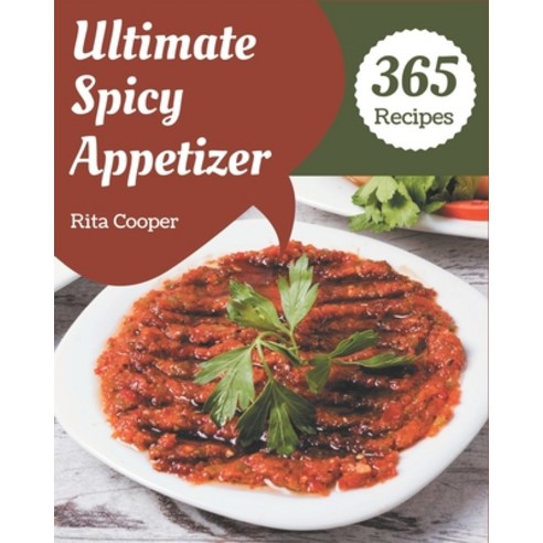 365 Ultimate Spicy Appetizer Recipes: Discover Spicy Appetizer Cookbook NOW! Paperback, Independently Published, English, 9798694347228
