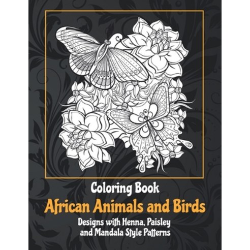 African Animals and Birds - Coloring Book - Designs with Henna Paisley ...