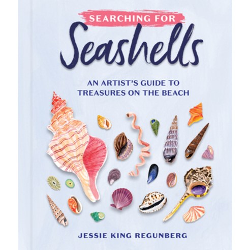 (영문도서) Searching for Seashells: An Artist''s Guide to Treasures on the Beach Hardcover, Workman Publishing, English, 9781523523450