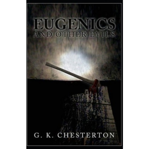 Eugenics and Other Evils Annotated Paperback, Independently Published, English, 9798733269696