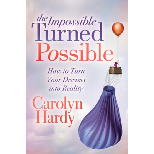 The Impossible Turned Possible: How to Turn Your Dreams Into Reality Paperback, Morgan James Publishing