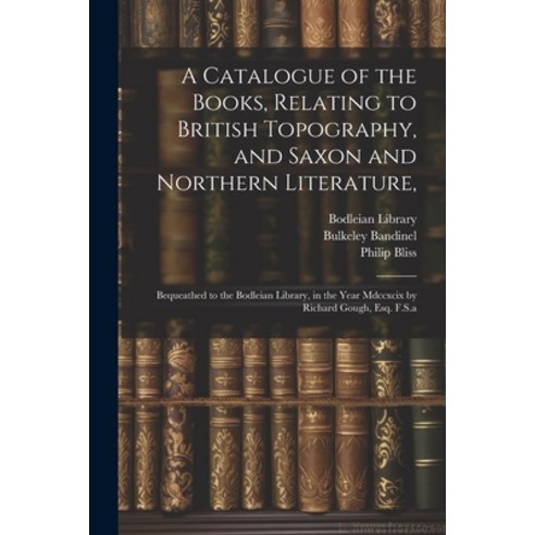(영문도서) A Catalogue of the Books Relating to British Topography and Saxon and Northern Literature :... Paperback, Legare Street Press, English, 9781022214408