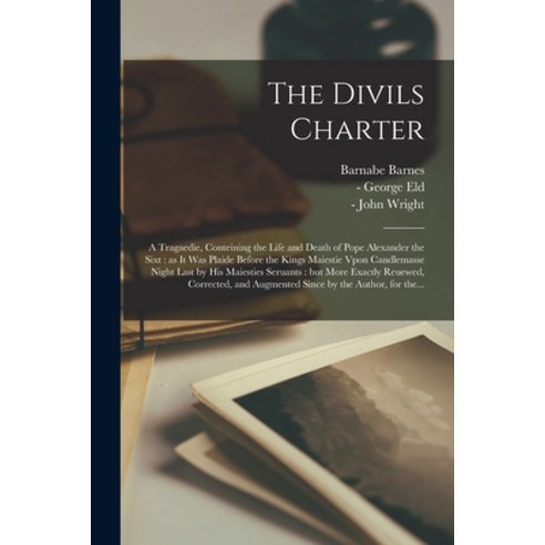 (영문도서) The Divils Charter: a Tragaedie Conteining the Life and Death of Pope Alexander the Sixt: as... Paperback, Legare Street Press, English, 9781014545480