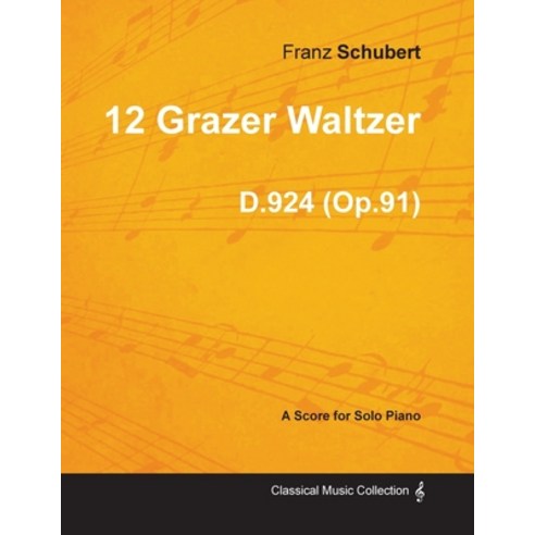 12 Grazer Waltzer D.924 (Op.91) - For Solo Piano (1827) Paperback, Classic Music Collection, English, 9781447474012