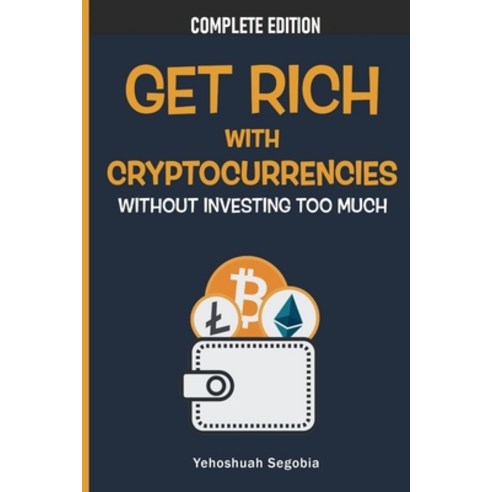 (영문도서) Get Rich with Cryptocurrencies Without Investing Too Much Paperback, Independently Published, English, 9798518708860