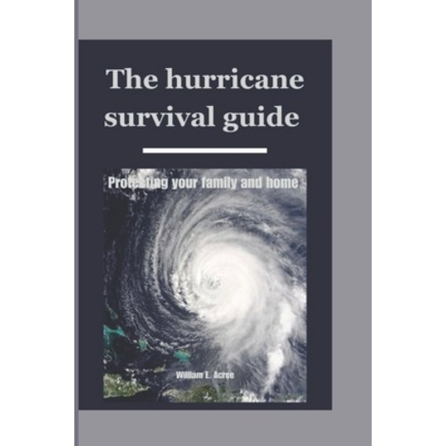 (영문도서) The hurricane survival guide: Protecting your family and home Paperback, Independently Published, English, 9798859614448