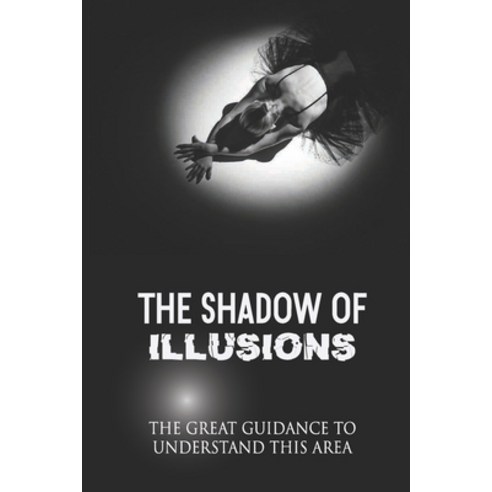 (영문도서) The Shadow Of Illusions: The Great Guidance To Understand This Area Paperback, Independently Published, English, 9798768201593