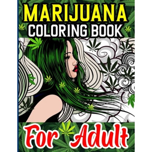 Marijuana Coloring Book For Adult: Coloring Book With 50 Marijuana Cannabis and Weed Lovers Themed ... Paperback, Independently Published, English, 9798700943604