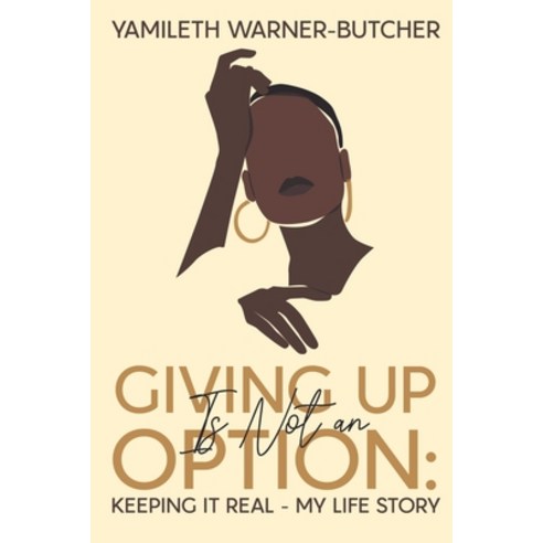 (영문도서) Giving Up Is Not an Option: Keeping It Real-My Life Story Paperback, Pageturner Press and Media, English, 9781638718345