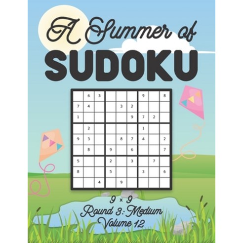 A Summer of Sudoku 9 x 9 Round 3: Medium Volume 12: Relaxation Sudoku Travellers Puzzle Book Vacatio... Paperback, Independently Published