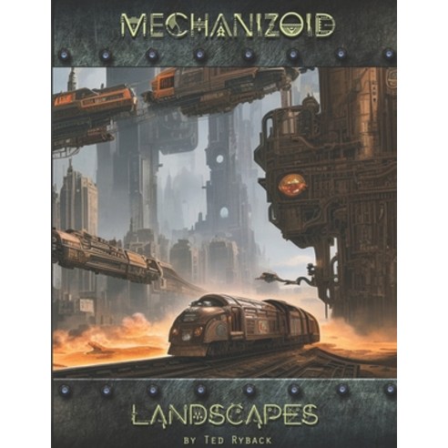 (영문도서) Mechanizoid: Volume 5 - Landscapes: An AI Infused Pictorial Art Experiment By Ted Ryback Paperback, Independently Published, English, 9798396760912