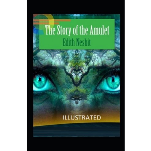 The Story of the Amulet Illustrated Paperback, Independently Published