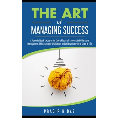 The Art of Managing Success: A Powerful Book to Learn the Side-effects of Success Build Personal Ma... Paperback, Independently Published, English, 9798741878378
