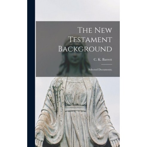 (영문도서) The New Testament Background: Selected Documents; Hardcover, Hassell Street Press, English, 9781013735622
