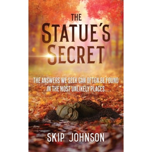 (영문도서) The Statue''s Secret: The Answers We Seek Can Often Be Found In The Most Unlikely Places . . . Paperback, Skip Johnson, English, 9798987165423