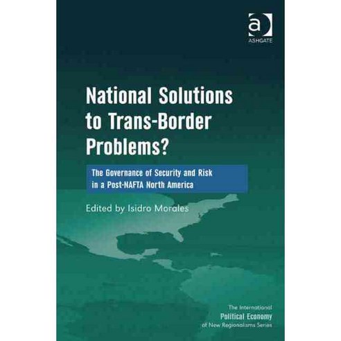 National Solutions to Trans-Border Problems?: The Governance of Security and Risk in a Post-NAFTA North America Hardcover, Routledge