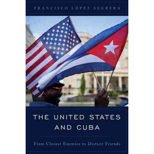 The United States and Cuba: From Closest Enemies to Distant Friends Paperback, Rowman & Littlefield Publishers