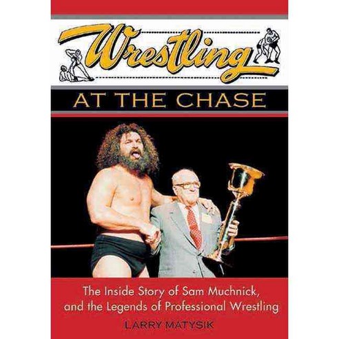 Wrestling At The Chase: The Inside Story Of Sam Muchnick And The Legends Of Professional Wrestling, E C W Pr