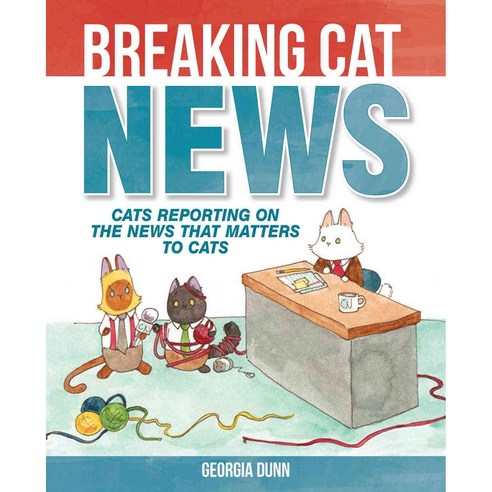 Breaking Cat News: Cats Reporting on the News That Matters to Cats, Andrews McMeel Pub